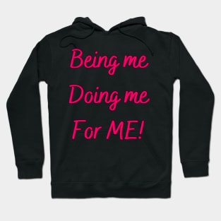 Being me, Doing me, For ME! - inspirational designs Hoodie